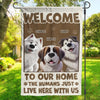 Welcome To My House, My Human Just Lives Here - Dog & Cat Personalized Custom Flag - Gift For Pet Owners, Pet Lovers