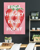 Kinda Hungry Kinda Horny Canvas - Unique Canvas Art For Your Home