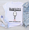 We Used To Live In Your Balls - Personalized Shirt, Gift For Dad, Husband